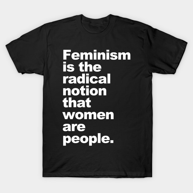 Feminism is the radical notion that women are people T-Shirt by skittlemypony